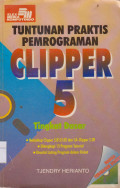 TUNTUNAN PRAKTIS PEMROGRAMAN CLIPPER 5 : TINGKAT DASAR