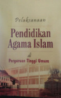 Pelaksanaan pendidikan Agama Islam di Perguruan Tinggi Umum