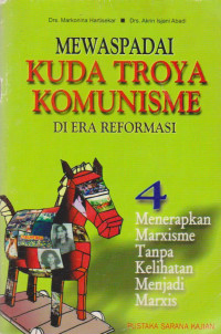 Image of MEWASPADAI KUDA TROYA KOMUNISME DI ERA REFORMASI