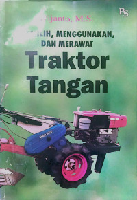 MEMILIH, MENGGUNAKAN, DAN MERAWAT TRAKTOR TANGAN