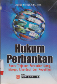 Image of HUKUM PERBANKAN : SUATU TINJAUAN PENCUCIAN UANG, MERGER,LIQUIDASI, DAN KEPALITAN