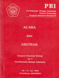 Image of ACARA DAN ABSTRAK : KONGRES NASIONAL BIOLOGI KE 7 PIMPINAN BIOLOGI INDONESIA, 29-31 JULI 1985 PALEMBANG, INDONESIA