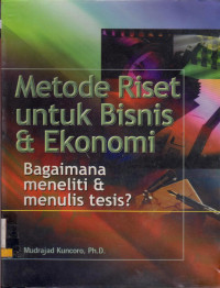Image of METODE RISET UNTUK BISNIS DAN EKONOMI BAGAIMANA MENELITI DAN MENULIS TESIS?