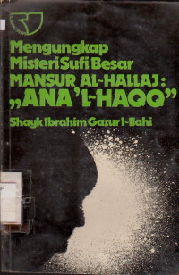 Image of MENGUNGKAP MISTERI SUFI BESAR MANSUR AL-HALLAJ:,, ANA L-HAQQ