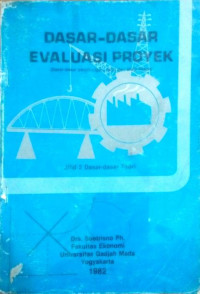 Image of Dasar-dasar Evaluasi Proyek (Dasa-dasar perhitungan, teori dan study kasus)