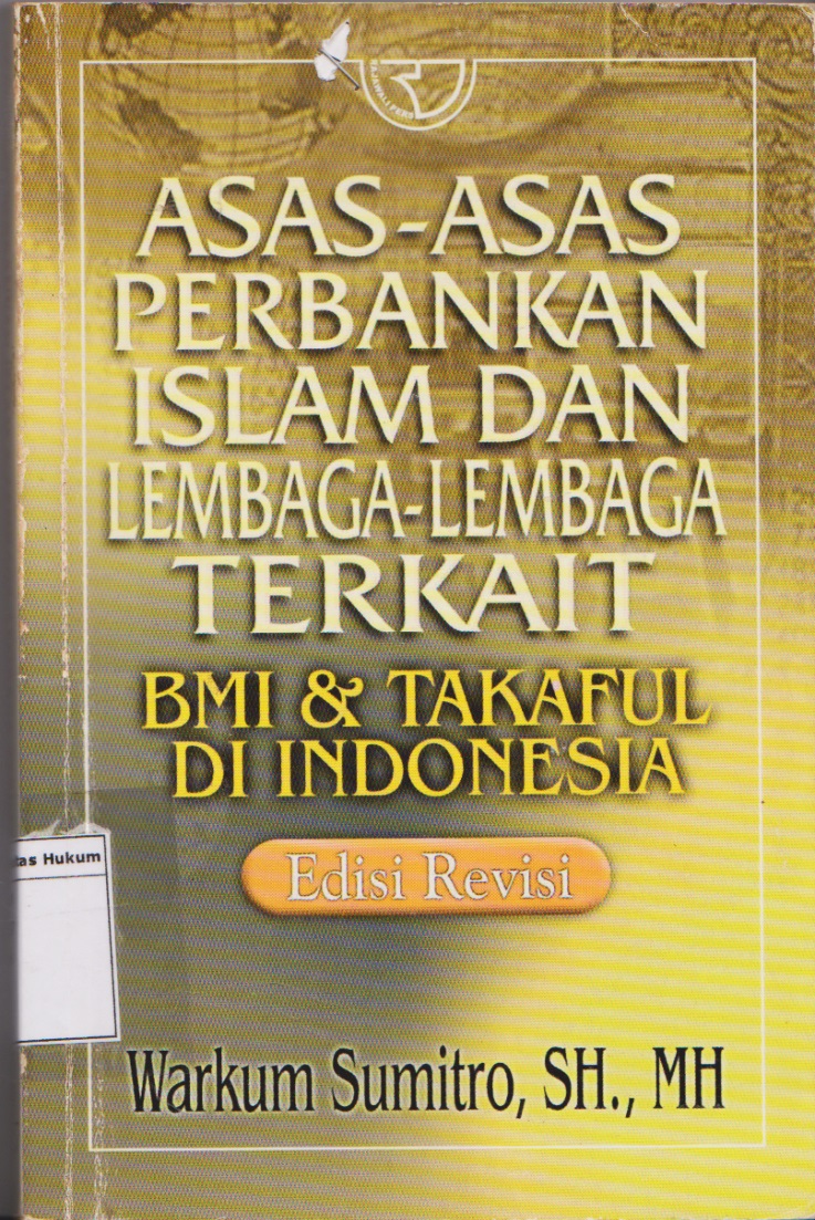 Asas-Asas Perbankan Islam Dan Lembaga-Lembaga Perkat, BMI & Takaful Di Indonesia Edisi Revisi