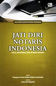 JATI DIRI NOTARIS INDONESIA DULU, SEKARANG, DAN DI MASA DATANG