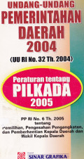 Undang-Undang Pemerintahan Daerah 2004 (UU RI No.32 Th.2004): Peraturan tentang PILKADA 2005