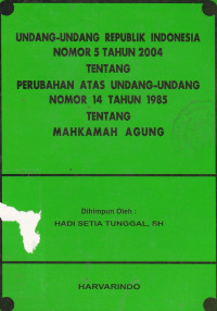 Undang-Undang Republik Indonesia Nomor 5 Tahun 2004 Tentang Perubahan Atas Undang-Undang Nomor 14 Tahun 1985 Tentang Mahkamah Agung