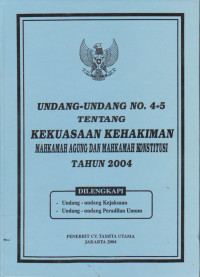 Undang-Undang Nomor 4-5 Tentang Kekuasaan Kehakiman Mahkamah Agung dan Mahkamah Konstitusi Tahun 2004