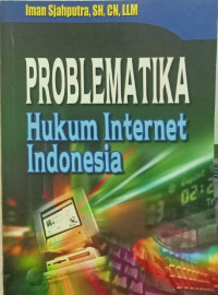PROBLEMATIKA HUKUM INTERNET INDONESIA