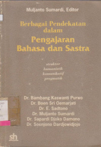 Image of BERBAGAI PENDEKATAN DALAM PENGAJARAN BAHASA DAN SASTRA : ESTRUKTUR HUMANISTIK, KOMUNIKATIF, PRAGMATIK
