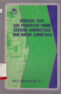 Image of BEBERAPA ASAS DAN PENGERTIAN POKOK TENTANG ADMINISTRASI DAN HUKUM ADMINISTRASI