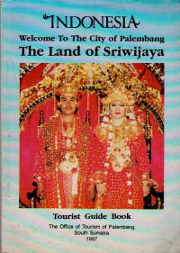Image of INDONESIA WELCOME TO THE CITY OF PALEMBANG THE LAND OF SRIWIJAYA : TOURIST GUIDE BOOK