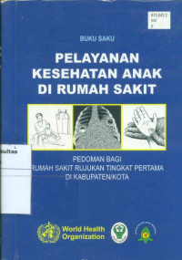 Image of Pelayanan kesehatan anak di rumah sakit: pedoman bagi rumah sakit rujukan tingkat pertama di kabupaten/kota