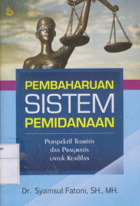 Image of Pembaharuan Sistem Pemidanaan: Perspektif Teoritis dan Pragmatis Untuk Keadilan