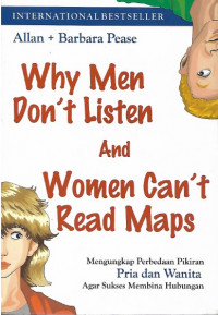 Why Men Don't Listen and Women Can't Read Maps; (Mengungkap Perbedaan Pikiran Pria dan Wanita Agar Sukses Membina Hubungan)