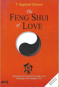The Feng Shui of Love: (Rancang dan hangatkan rumah serta hubungan anda dengan cinta)