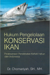 Hukum Pengelolaan Konservasi Ikan (Pelaksanaan Pendekatan Kehati-hatian oleh Indonesia)