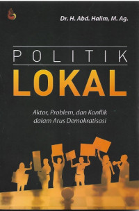 Politik Lokal (Aktor, Problem, dan Konplik dalam Arus Demokrasi)