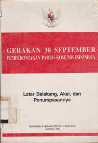 Image of GERAKAN 30 SEPTEMBER PEMBERONTAKAN PARTAI KOMUNIS INDONESIA : LATAR BELAKANG, AKSI, DAN PENUMPASANNYA