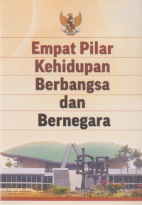 Image of EMPAT PILAR KEHIDUPAN BERBANGSA DAN BERNEGARA