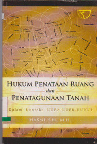 Image of HUKUM PENATAAN RUANG DAN PENATAGUNAAN TANAH : DALAM KONTEKS UUPA-UUPR-UUPLH