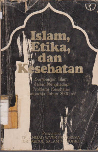 Image of ISLAM ETIKA DAN KESEHATAN : SUMBANGAN ISLAM DALAM MENGHADAPI PROBLEMA KESEHATAN INDONESIA TAHUN 2000-AN