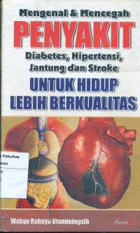 Image of Mengenal & mencegah penyakit diabetes, hipertensi, jantung dan stroke: untuk hidup lebih berkualitas