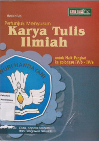 Image of Petunjuk karya tulis ilmiah: untuk naik pangkat ke golongan IV/b - IV/e untuk guru, kepala sekolah dan pengawas sekolah