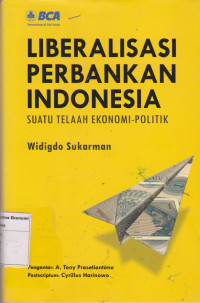 Image of Liberalisasi perbankan Indonesia: suatu telaah ekonomi-politik