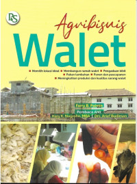Agribisnis Walet (memilih lokasi ideal, membangun rumah walet, pengadaan bibit, pakan tambahan, panen dan pascapanen, meningfkatkan produksi dan kwalitas sarang walet)