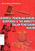 Diskresi, penemuan hukum, korporasi & tax amnesty dalam penegakan hukum