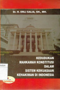 Kedudukan Mahkamah Konstitusi Dalam Sistem Kekuasaan Kehakiman Din Indonesia