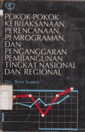 POKOK-POKOK KEBIJAKSANAAN, PERENCANAAN, PEMROGRAMAN, DAN PEMBANGUNAN TINGKAT NASIONAL DAN REGIONAL