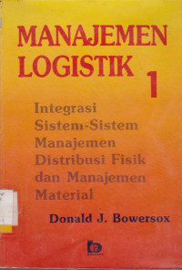 MANAJEMEN LOGISTIK 1 : INTEGRASI SISTEM-SISTEM MANAJEMEN DISTRIBUSI FISIK DAN MANAJEMEN MATERIAL