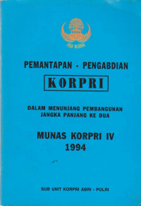 PEMANTAPAN - PENGABDIAN KORPRI : DALAM MENUNJANG PEMBANGUNAN JANGKA PANJANG KE DUA