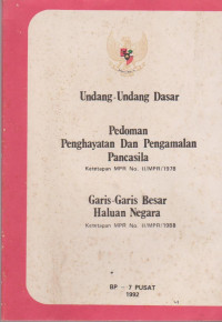 UNDANG-UNDANG DASAR PEDOMAN PENGHAYATAN DAN PENGAMALAN PANCASILA : KETETAPAN MPR NO. II/MPR/1978 GARIS-GARIS BESAR HALUAN NEGARA : KETETAPAN MMPR NO. II/MPR/1988