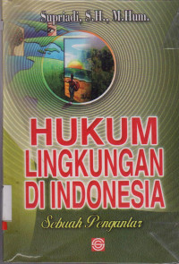 HUKUM LINGKUNGAN DIINDONESIA : SEBUAH PENGANTAR