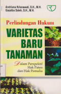 PERLINDUNGAN HUKUM VARIETAS BARU TANAMAN : DALAM PERSPEKTIF HAK PATEN DAN HAK MULIA