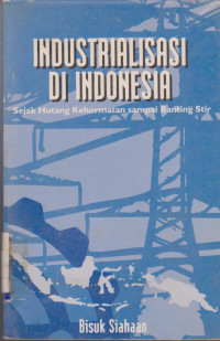 INDUSTRIALISASI DI INDONESIA : SEJAK HUTANG KEHORMATAN SAMPAI BANTING STIR