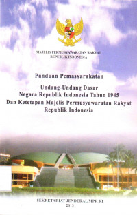 PANDUAN PEMASYARAKATAN UNDANG-UNDANG DASAR NEGARA REPUBLIK TAHUN 1945 DAN KETETAPAN MAJELIS  PERMUSYAWARATAN RAKYAT REPUBLIK INDONESIA