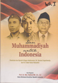 DARI MUHAMMADIYAH UNTUK INDONESIA : PEMIKIRAN DAN KIPRAH KI BAGUS HADIKOSUMO, MR. KASMAN SINGODIMEDJO DAN K.H. ABDUL KAHAR MUDZAKKIR