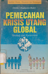 PEMECAHAN KRISIS UTANG GLOBAL : STRATEGI DAN KONTROVERSI