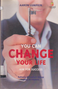 YOU CAN CHANGE YPUR LIFE AIM FOR SUCCESS RAHASIA MENJALANI HIDUP YANG BERMAKNA