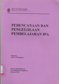 BUKU MATERI POKOK PIPA3110/2SKS/MODUL 1-6 PERENCANAAN PENGELOLAAN PEMBELAJARAN IPA