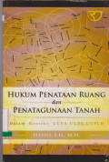 HUKUM PENATAAN RUANG DAN PENATAGUNAAN TANAH : DALAM KONTEKS UUPA-UUPR-UUPLH