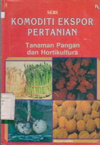 SERI KOMODITI EKSPOR PERTANIAN : TANAMAN PANGAN DAN HOLTIKULTURA