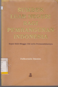 SUMBER LUAR NEGERI BAGI PEMBANGUNAN INDONESIA : SEJAK IGGI HINGGA CGI SERTA PERMASALAHANNYA