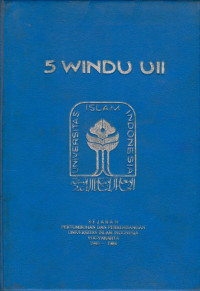 5 WINDU UII : SEJARAH PERTUMBUHAN DAN PERKEMBANGAN UNIVERSITAS ISLAM INDONESIA YOGYAKARTA 1945 - 1984